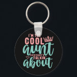 I'm The Cool Aunt Everybody Is Talking About Funny Key Ring<br><div class="desc">Sweet and cute aunt design for your favourite aunt, coolest auntie on the planet and the best sister in the world. Cool aunt merchandise for those with cute nieces and nephews. This theme also fits for your sister's baby shower or pregnancy announcement. Vintage and retro style typography type art with...</div>