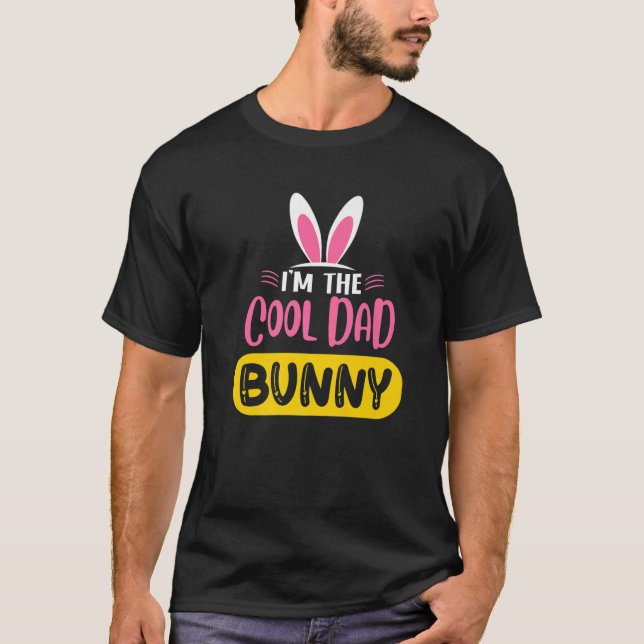 I'm The Cool Dad Bunny Rabbit Ears Egg Funny Easte T-Shirt (Front)