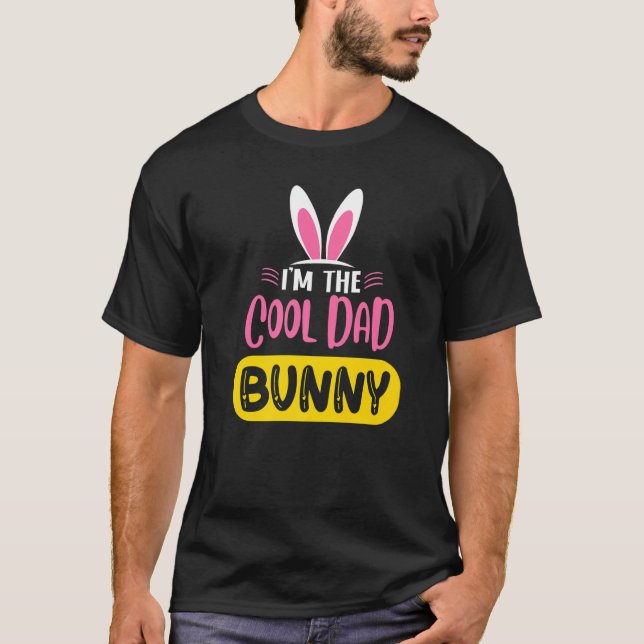 I'm The Cool Dad Bunny Rabbit Ears Egg Funny Easte T-Shirt (Front)
