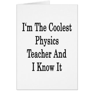 I'm The Coolest Physics Teacher And I Know It