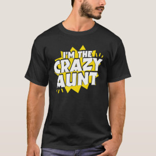 Im The Crazy Aunt Crazy Aunties T-Shirt