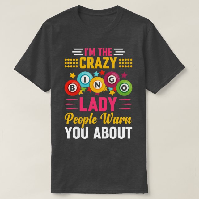 Im The Crazy Bingo Lady People Warn You About Bing T-Shirt (Design Front)