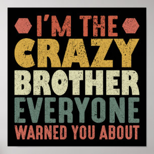 I'm The Crazy Brother Everyone Warned You About Poster