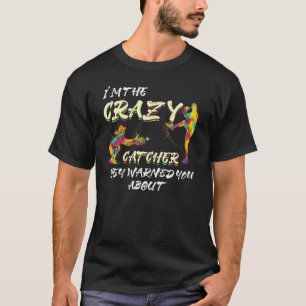 I'm the Crazy Catcher They Warned You About Softba T-Shirt
