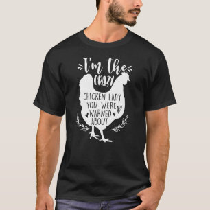 Im The Crazy Chicken Lady You Were Warned About Ch T-Shirt