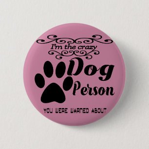 I'm the crazy dog person you were warned about 6 cm round badge