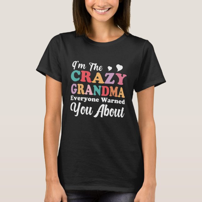 I'm The Crazy Grandma Everyone Warned You About Mo T-Shirt (Front)