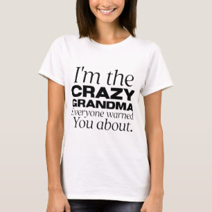 i'm the crazy grandma everyone warned you about T-Shirt