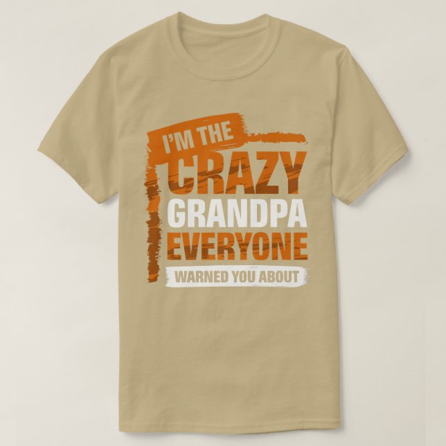 I'm The Crazy Grandpa Everyone Warned You About Gr T-Shirt (Design Front)