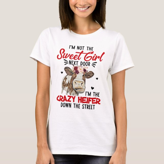 I'm the crazy Heifer Down the street,Heifer cow T-Shirt (Front)