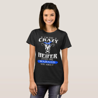 i'm the crazy heifer every one warnes you about co T-Shirt