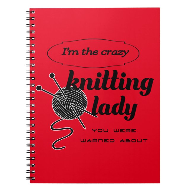 I'm the crazy knitting lady you were warned about spiral notebook (Front)