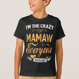 I'm The Crazy Mamaw Everyone Told You About Funny  T-Shirt