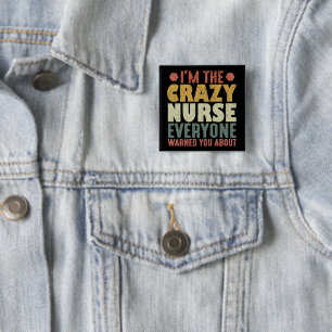 I'm The Crazy Nurse Everyone Warned You About 15 Cm Square Badge