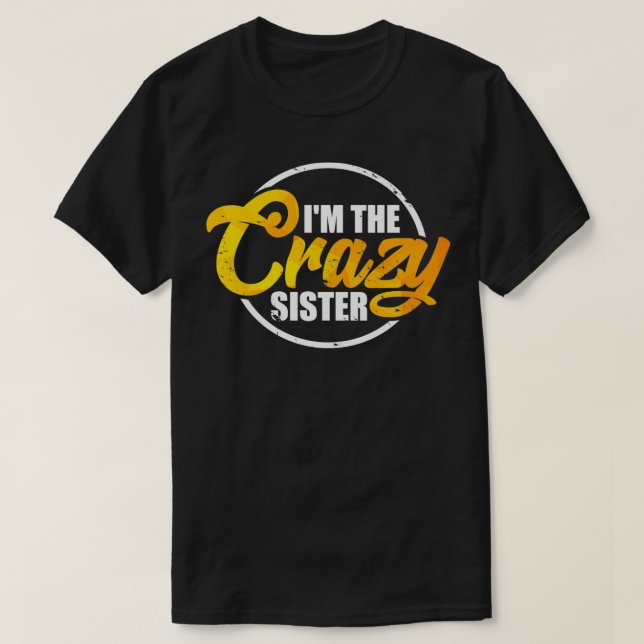 I'm The Crazy Sister  Funny Sisterly Love Gift Pul T-Shirt (Design Front)