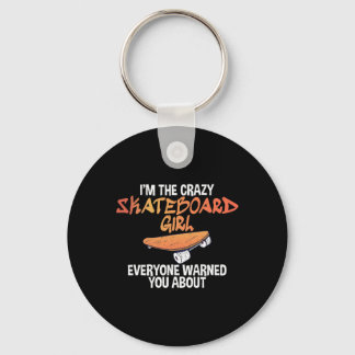 Im The Crazy Skateboard Girl Everyone Warned You A Key Ring