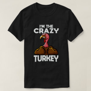 I'm The Crazy Turkey Family Thanksgiving T-Shirt
