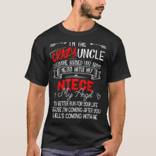 I'm The Crazy Uncle Don't Mess With My Niece My An T-Shirt