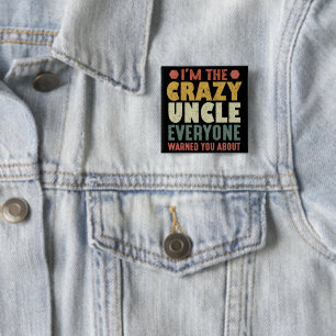 I'm The Crazy Uncle Everyone Warned You About 15 Cm Square Badge