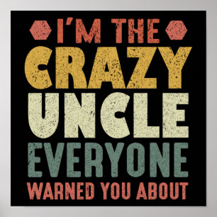 I'm The Crazy Uncle Everyone Warned You About Poster