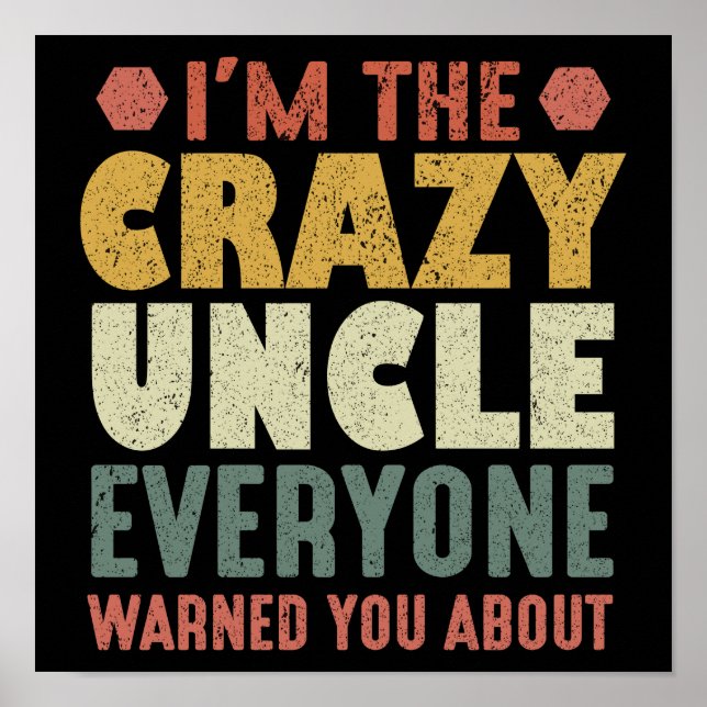 I'm The Crazy Uncle Everyone Warned You About Poster (Front)