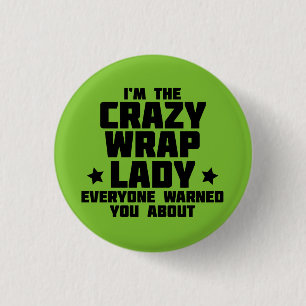 I'm the crazy wrap lady everyone warned you about 3 cm round badge