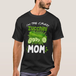 I'm The Crazy Zucchini Mum Vegetarian Vegan Garden T-Shirt