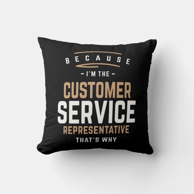 I'm The Customer Service Representative That's Why Cushion (Front)