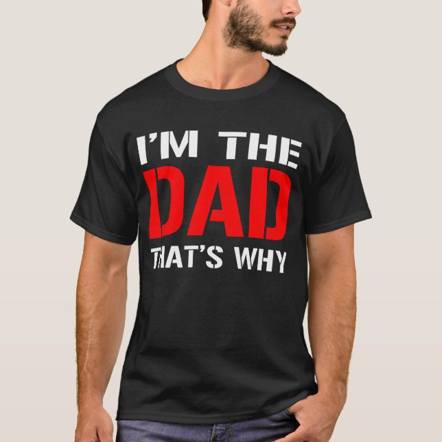 i'm the dad thats why T-Shirt (Front)