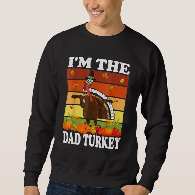 Im The Dad Turkey Matching Family Group Thanksgivi Sweatshirt (Front)