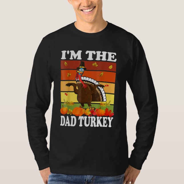 Im The Dad Turkey Matching Family Group Thanksgivi T-Shirt (Front)