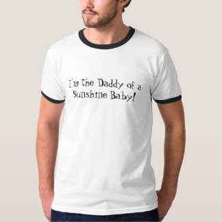 I'm the Daddy of a Sunshine Baby! ... - Customised T-Shirt