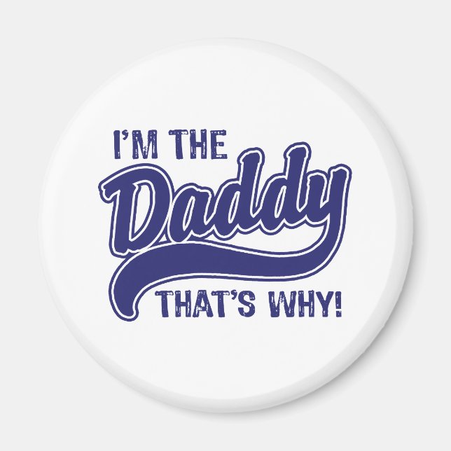 I'm The Daddy That's Why Magnet (Front)