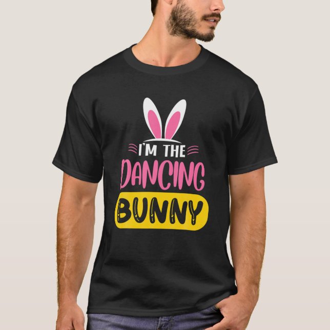 I'm The Dancing Bunny Rabbit Ears Egg Funny Easter T-Shirt (Front)
