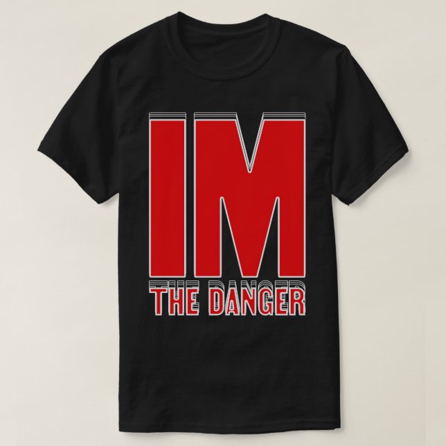 Im the danger T-Shirt (Design Front)