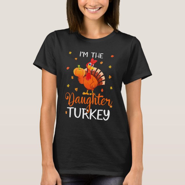 I'm The Daughter Turkey Thanksgiving Turkey Autumn T-Shirt (Front)