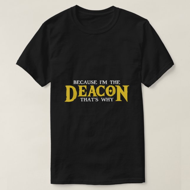 Im The Deacon  Christian Church Christian Minister T-Shirt (Design Front)