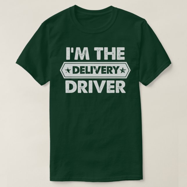 I'm The Delivery Driver Truck Driving Cargo Delive T-Shirt (Design Front)