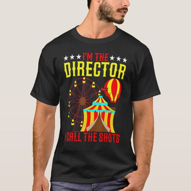 I'm The Director I Call The Shots Circus & Clown T-Shirt (Front)