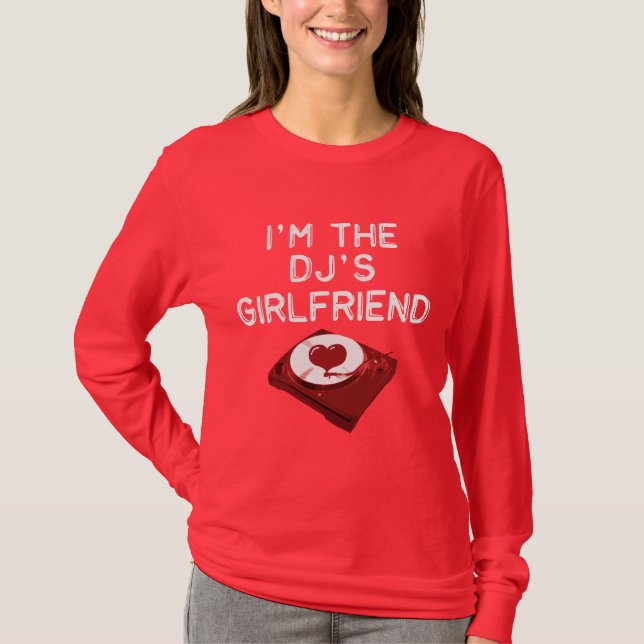 I'm The DJ's Girlfriend T-Shirt (Front)