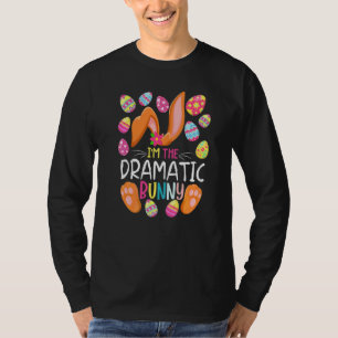 I'm The Dramatic Bunny Cute Eggs Rabit Easter Part T-Shirt