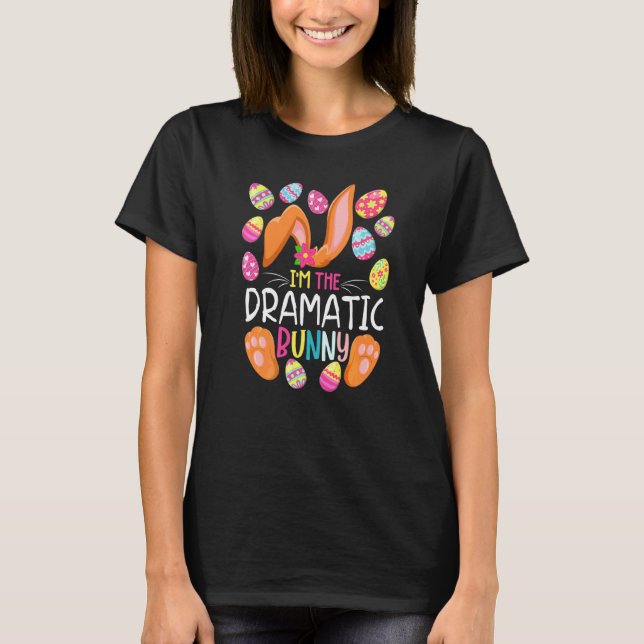 I'm The Dramatic Bunny Cute Eggs Rabit Easter Part T-Shirt (Front)