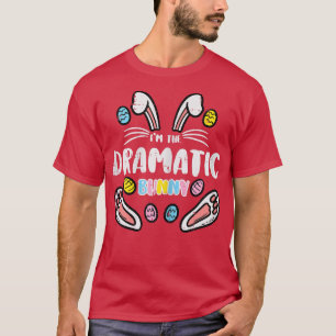 Im The Dramatic Bunny Easter Matching Family Mum W T-Shirt