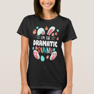 I'm The Dramatic Bunny Matching Family Easter Part T-Shirt