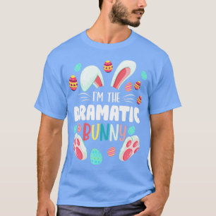 Im The Dramatic Bunny Matching Family Easter Party T-Shirt