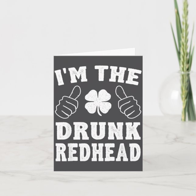 I'm The Drunk Redhead Funny St Patricks Day  Card (Front)
