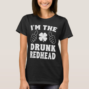 I'm The Drunk Redhead Funny St Patricks Day  T-Shirt