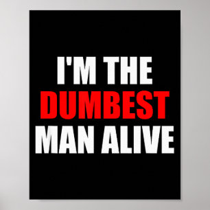 I'm The Dum Man Alive - Funny Humor And Joke  Poster