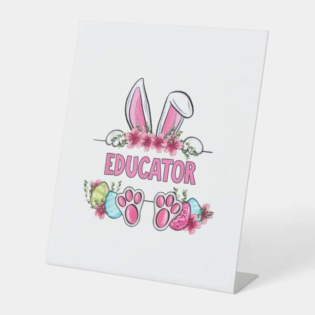 I'm The Educator Bunny Easter Day Rabbit  Pedestal Sign (Front)