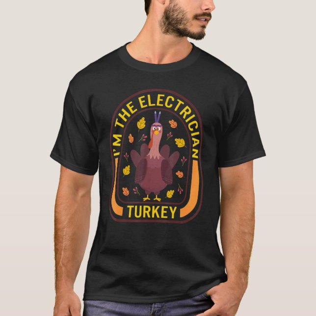 I'm The Electrician Turkey Thanksgiving Turkey  Di T-Shirt (Front)